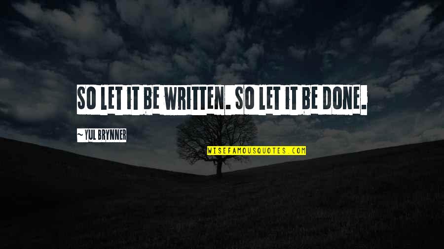 So Let It Be Written Quotes By Yul Brynner: So let it be written. So let it