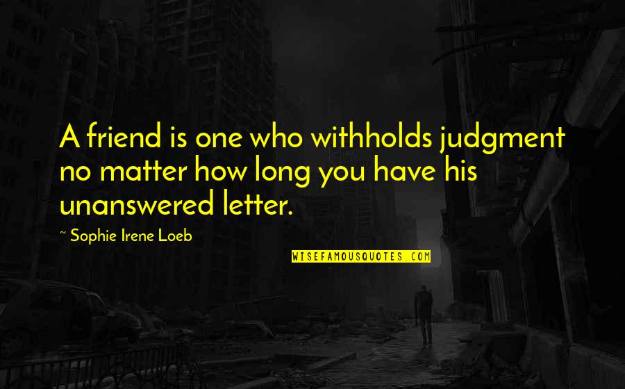 So Long A Letter Quotes By Sophie Irene Loeb: A friend is one who withholds judgment no