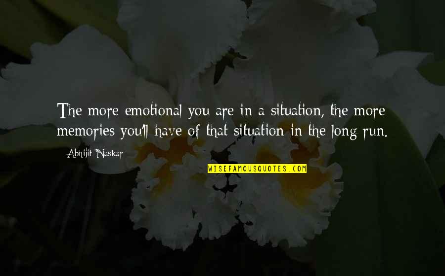 So Long For Now Quote Quotes By Abhijit Naskar: The more emotional you are in a situation,