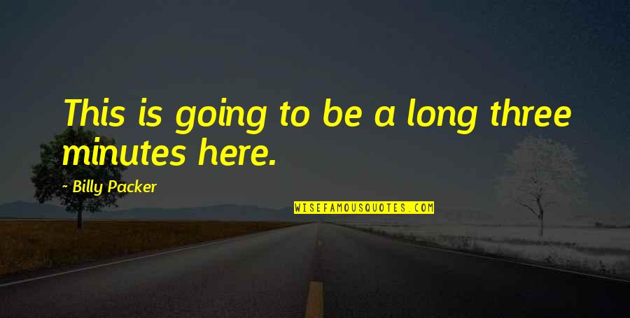 So Long For Now Quotes By Billy Packer: This is going to be a long three So Long For Now Quotes By Billy Packer: This is going to be a long three
