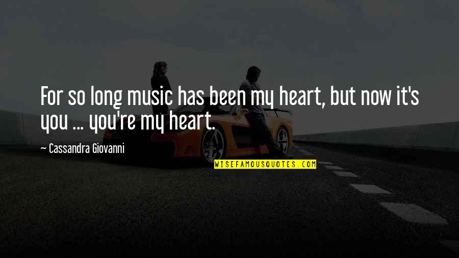 So Long For Now Quotes By Cassandra Giovanni: For so long music has been my heart, So Long For Now Quotes By Cassandra Giovanni: For so long music has been my heart,