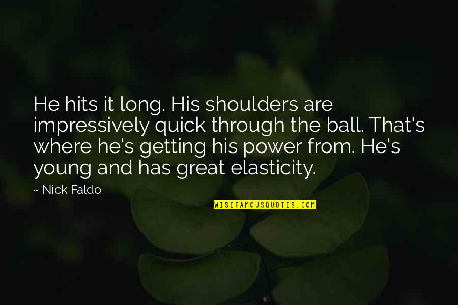 So Long For Now Quotes By Nick Faldo: He hits it long. His shoulders are impressively So Long For Now Quotes By Nick Faldo: He hits it long. His shoulders are impressively