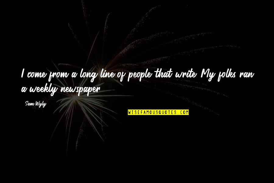 So Long For Now Quotes By Sam Wyly: I come from a long line of people