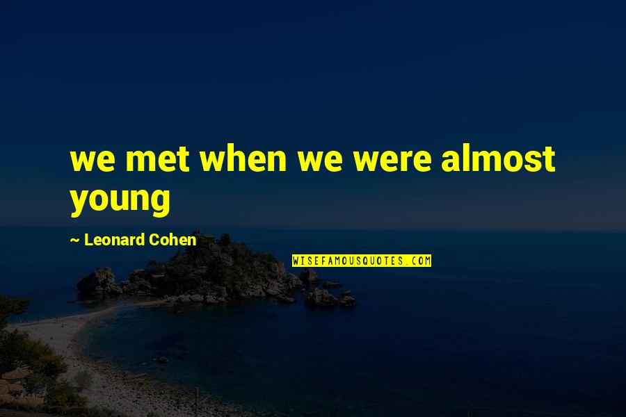 So Long Marianne Quotes By Leonard Cohen: we met when we were almost young So Long Marianne Quotes By Leonard Cohen: we met when we were almost young