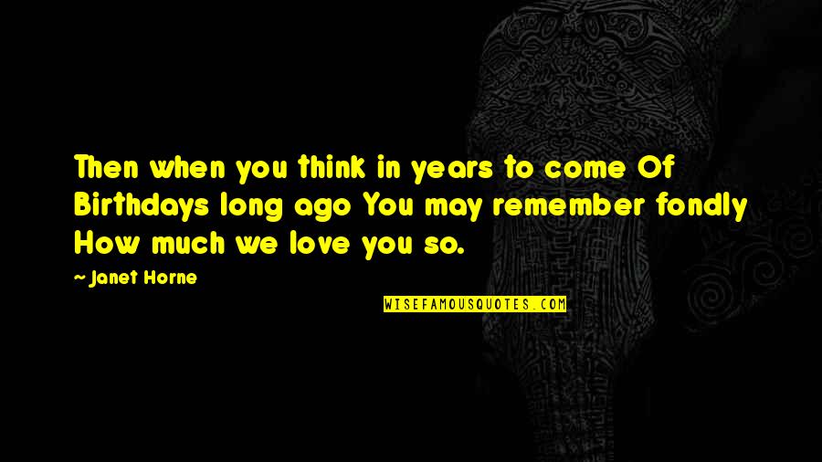 So Long Quotes By Janet Horne: Then when you think in years to come