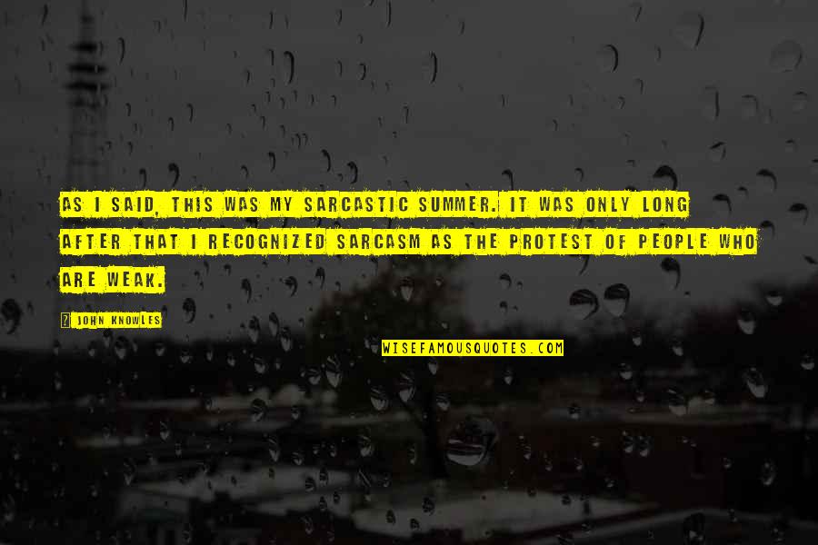 So Long Summer Quotes By John Knowles: As I said, this was my sarcastic summer.