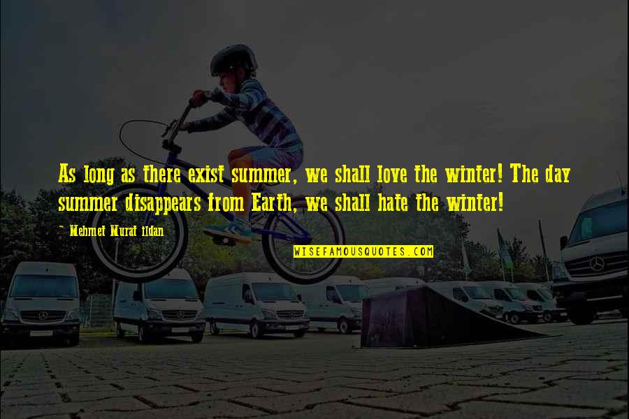 So Long Summer Quotes By Mehmet Murat Ildan: As long as there exist summer, we shall