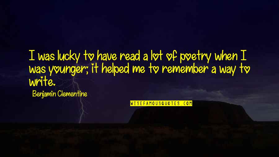 So Lucky Have You Quotes By Benjamin Clementine: I was lucky to have read a lot So Lucky Have You Quotes By Benjamin Clementine: I was lucky to have read a lot