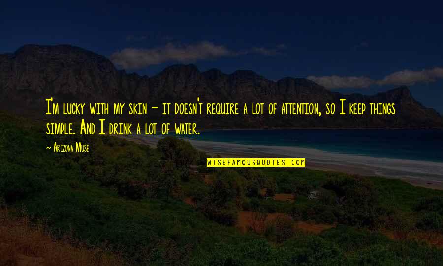 So Lucky Quotes By Arizona Muse: I'm lucky with my skin - it doesn't