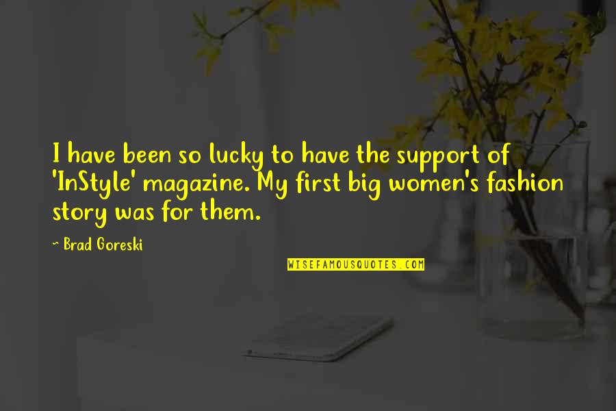 So Lucky Quotes By Brad Goreski: I have been so lucky to have the