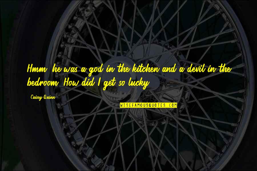 So Lucky Quotes By Caisey Quinn: Hmm, he was a god in the kitchen