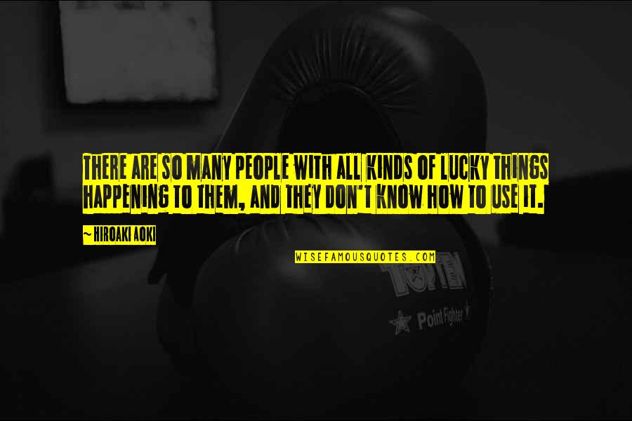 So Lucky Quotes By Hiroaki Aoki: There are so many people with all kinds