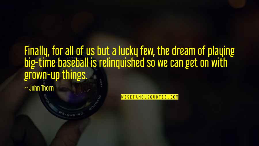 So Lucky Quotes By John Thorn: Finally, for all of us but a lucky