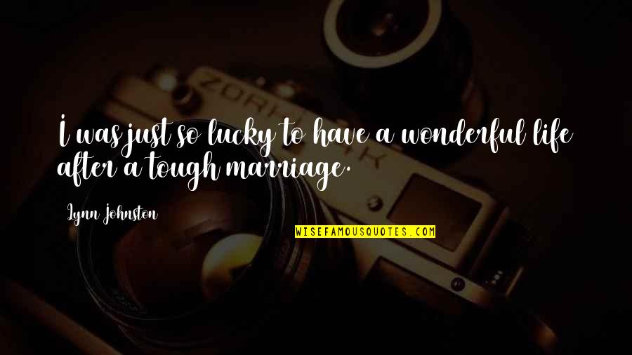 So Lucky Quotes By Lynn Johnston: I was just so lucky to have a