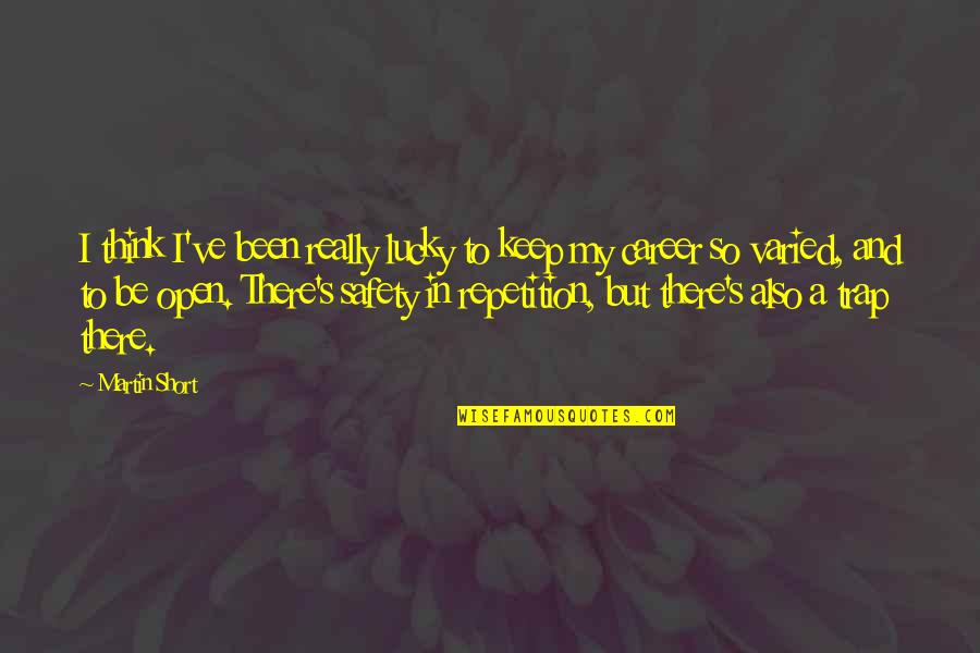 So Lucky Quotes By Martin Short: I think I've been really lucky to keep
