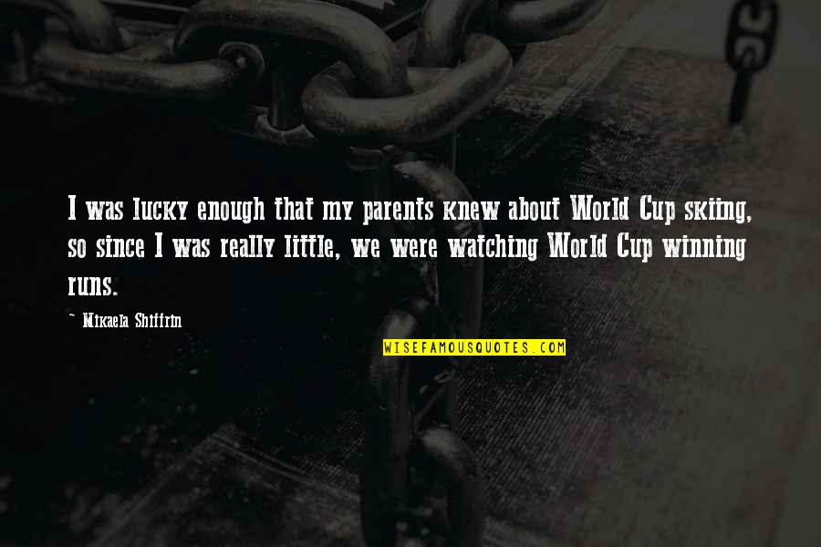 So Lucky Quotes By Mikaela Shiffrin: I was lucky enough that my parents knew