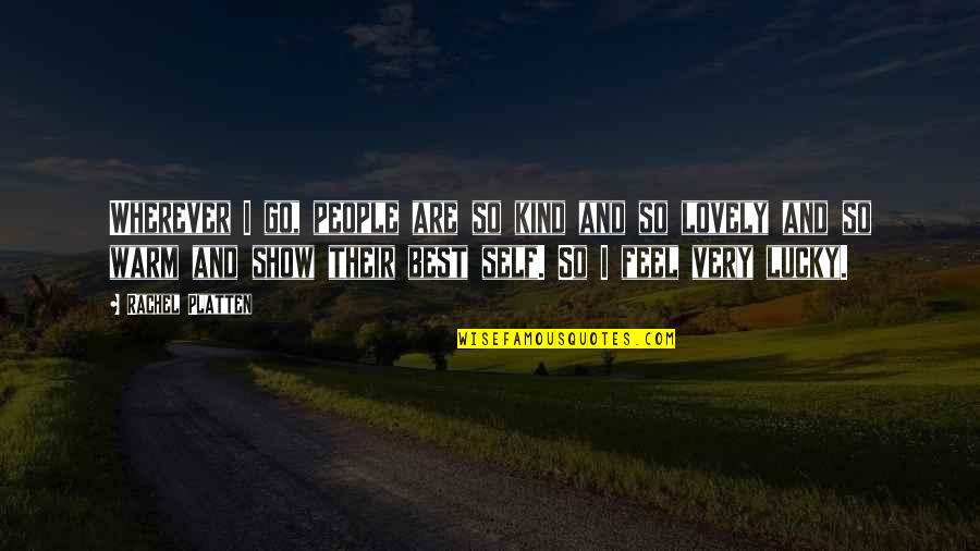 So Lucky Quotes By Rachel Platten: Wherever I go, people are so kind and