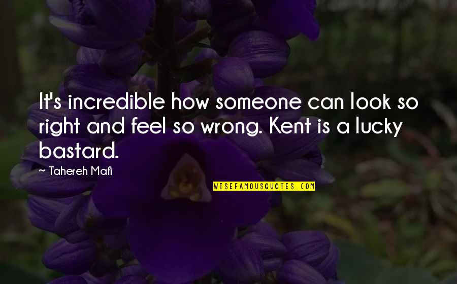 So Lucky Quotes By Tahereh Mafi: It's incredible how someone can look so right