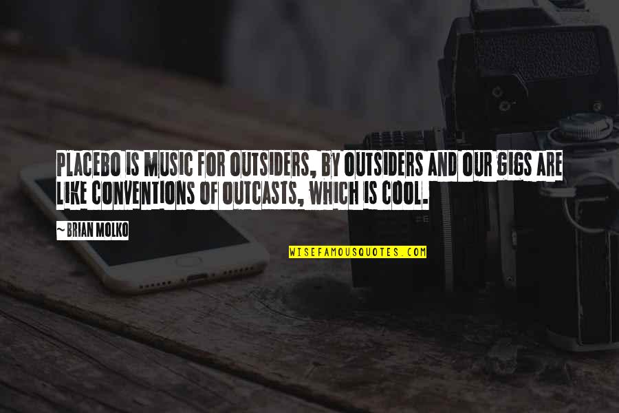 So Lucky To Have Met You Quotes By Brian Molko: Placebo is music for outsiders, by outsiders and