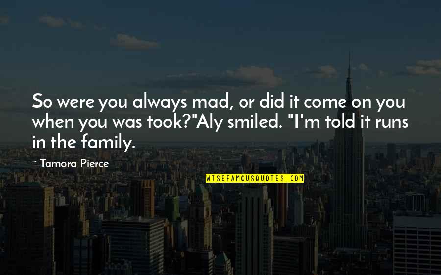 So Mad Quotes By Tamora Pierce: So were you always mad, or did it