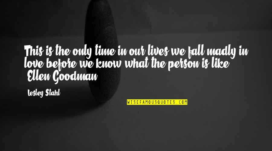 So Madly In Love With You Quotes By Lesley Stahl: This is the only time in our lives