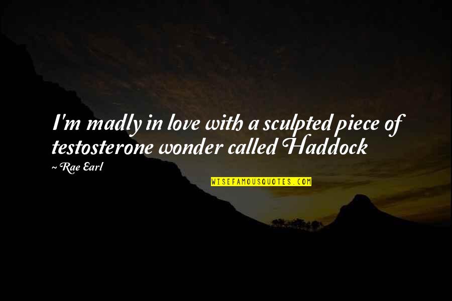 So Madly In Love With You Quotes By Rae Earl: I'm madly in love with a sculpted piece
