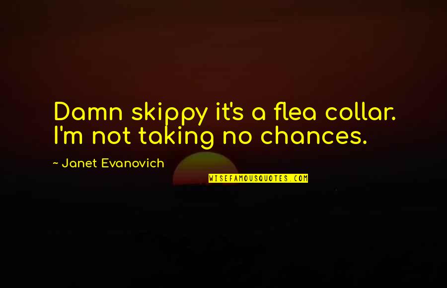 So Many Chances Quotes By Janet Evanovich: Damn skippy it's a flea collar. I'm not