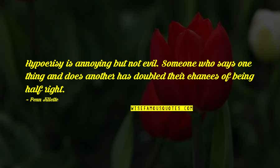 So Many Chances Quotes By Penn Jillette: Hypocrisy is annoying but not evil. Someone who
