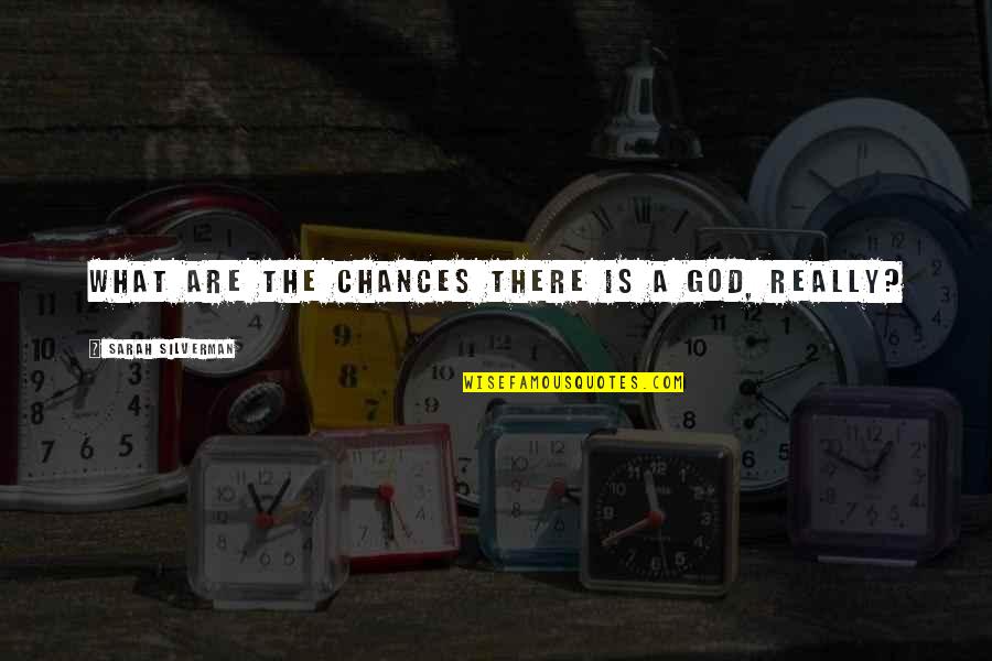 So Many Chances Quotes By Sarah Silverman: What are the chances there is a God,