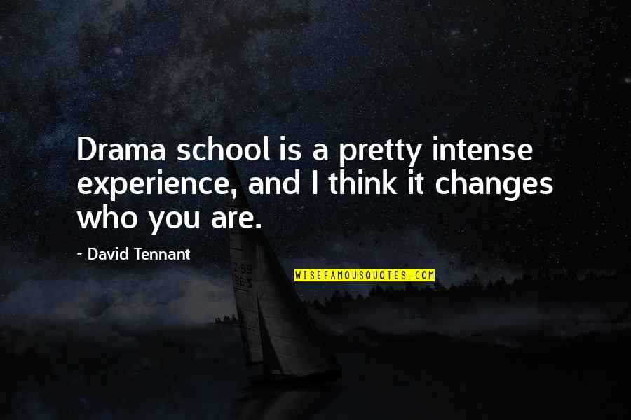 So Many Changes Quotes By David Tennant: Drama school is a pretty intense experience, and