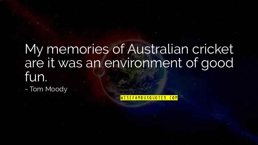 So Many Good Memories Quotes By Tom Moody: My memories of Australian cricket are it was