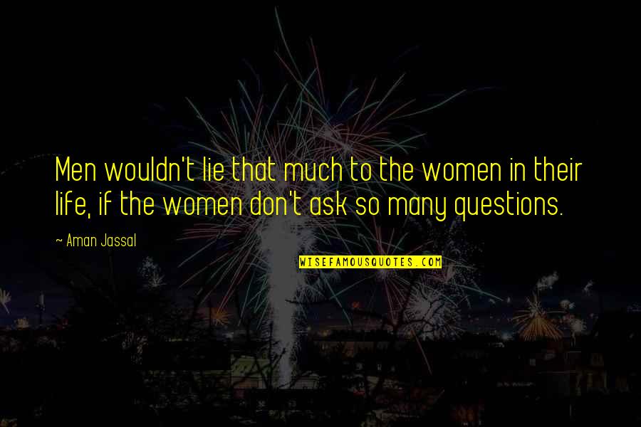 So Many Lies Quotes By Aman Jassal: Men wouldn't lie that much to the women So Many Lies Quotes By Aman Jassal: Men wouldn't lie that much to the women