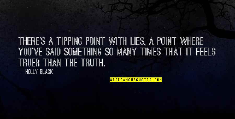 So Many Lies Quotes By Holly Black: There's a tipping point with lies, a point So Many Lies Quotes By Holly Black: There's a tipping point with lies, a point