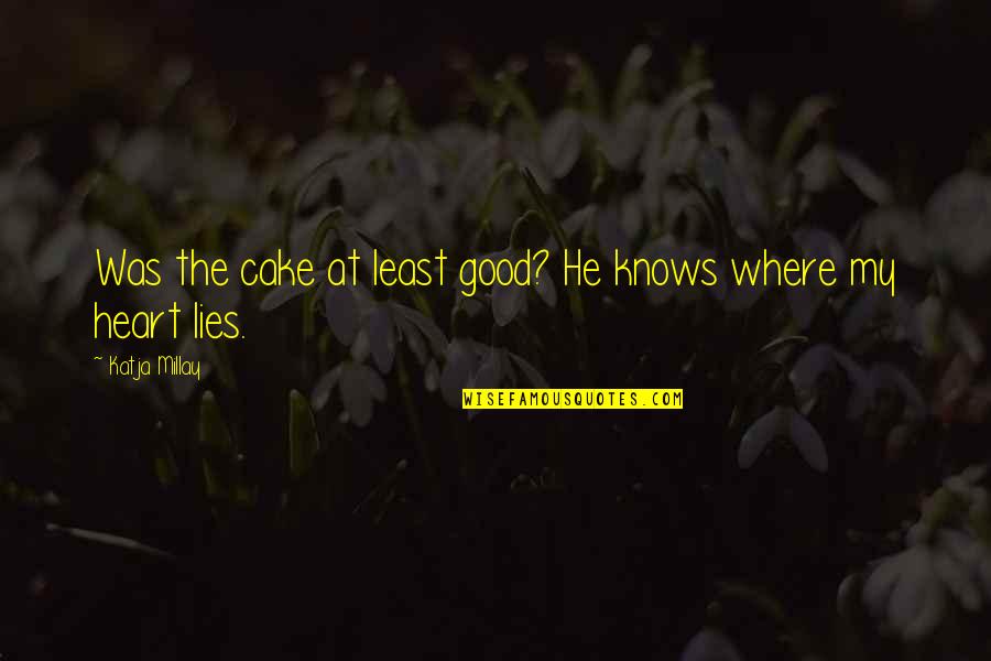 So Many Lies Quotes By Katja Millay: Was the cake at least good? He knows So Many Lies Quotes By Katja Millay: Was the cake at least good? He knows