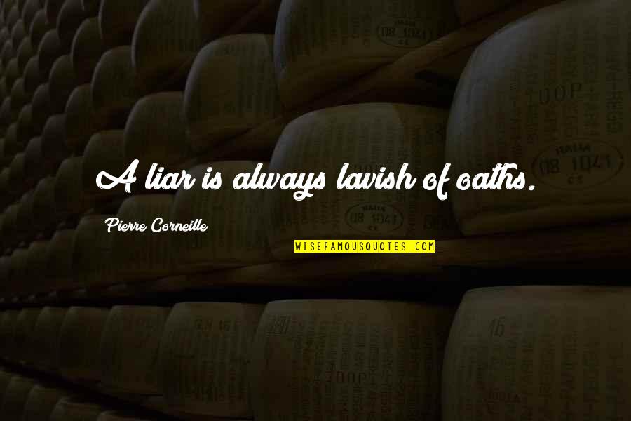 So Many Lies Quotes By Pierre Corneille: A liar is always lavish of oaths.