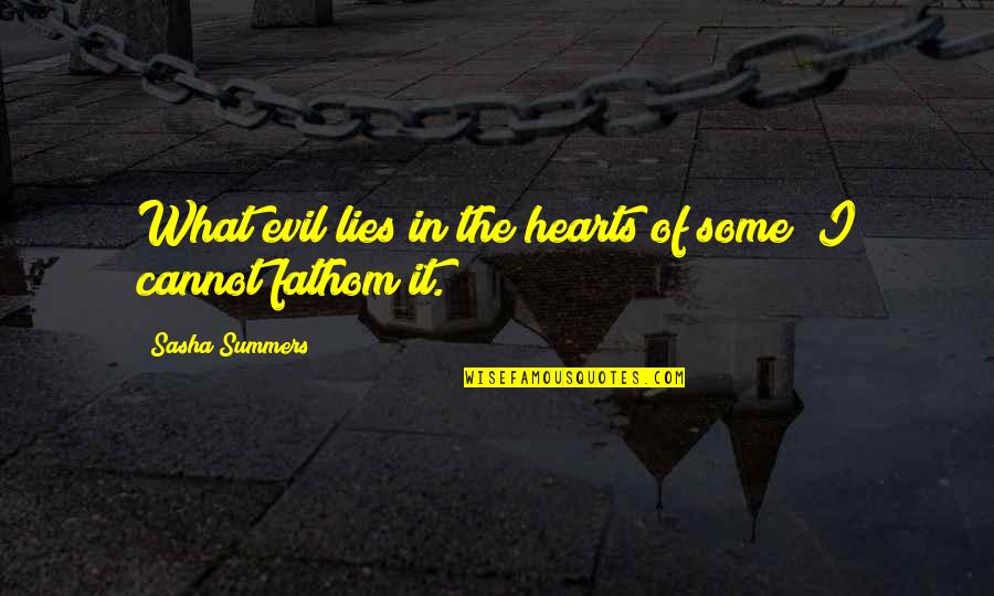 So Many Lies Quotes By Sasha Summers: What evil lies in the hearts of some? So Many Lies Quotes By Sasha Summers: What evil lies in the hearts of some?