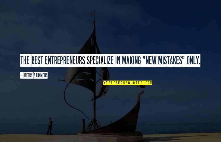 So Many Mistakes Quotes By Jeffry A Timmons: The best entrepreneurs specialize in making "new mistakes"