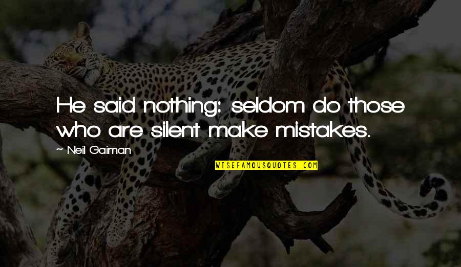 So Many Mistakes Quotes By Neil Gaiman: He said nothing: seldom do those who are