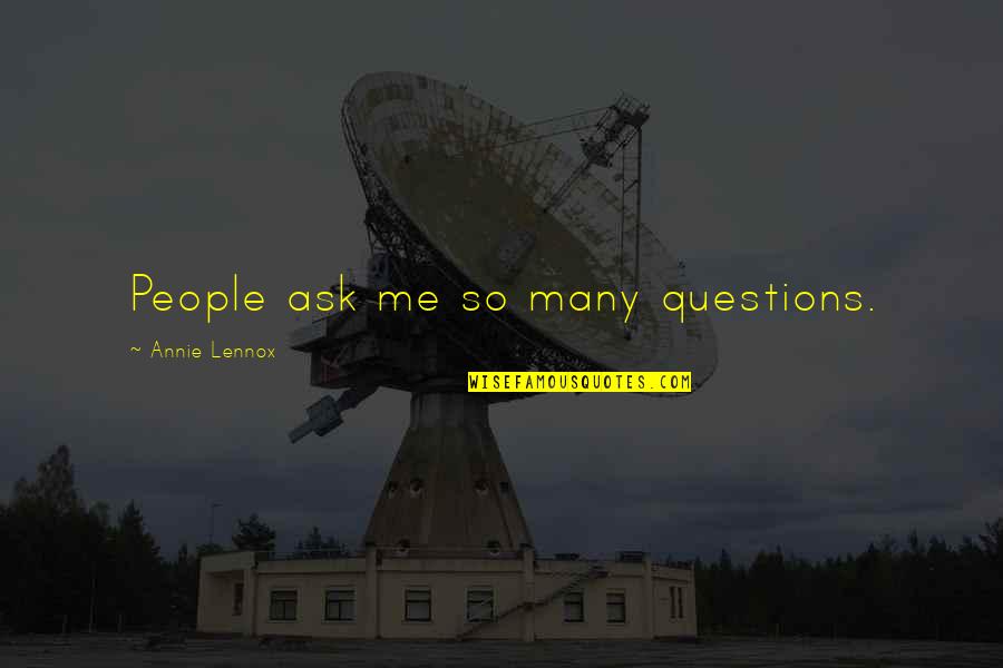 So Many Questions Quotes By Annie Lennox: People ask me so many questions.