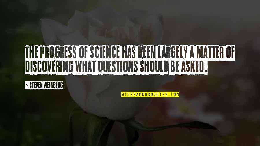 So Many Questions Quotes By Steven Weinberg: The progress of science has been largely a