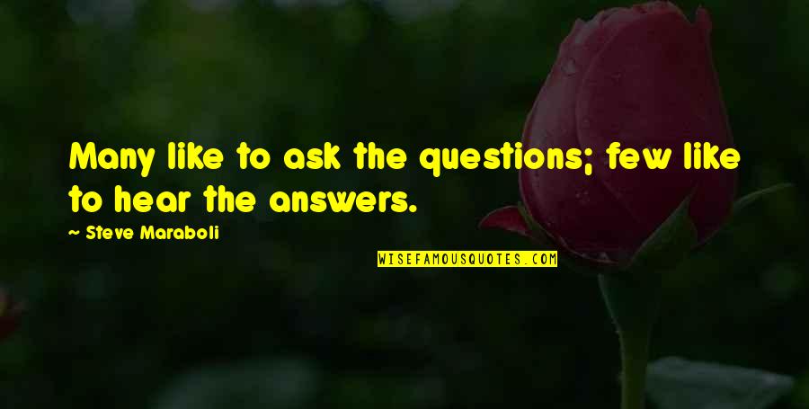 So Many Questions So Few Answers Quotes By Steve Maraboli: Many like to ask the questions; few like So Many Questions So Few Answers Quotes By Steve Maraboli: Many like to ask the questions; few like