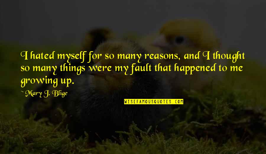 So Many Reasons Quotes By Mary J. Blige: I hated myself for so many reasons, and