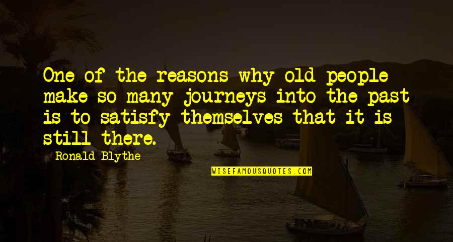 So Many Reasons Quotes By Ronald Blythe: One of the reasons why old people make