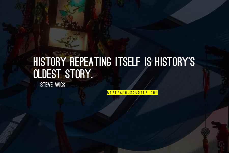 So Many Reasons To Smile Quotes By Steve Wick: History repeating itself is history's oldest story.