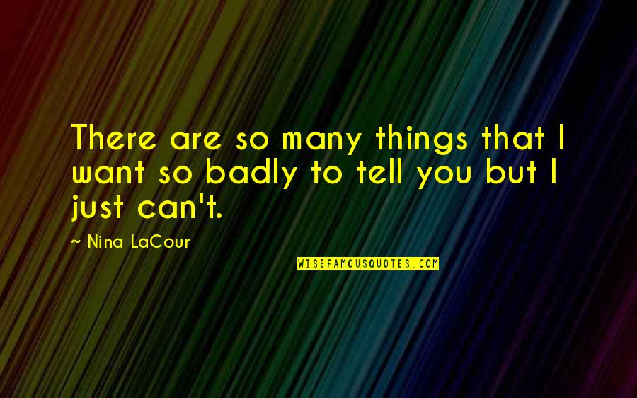 So Many Things I Want To Tell You Quotes By Nina LaCour: There are so many things that I want