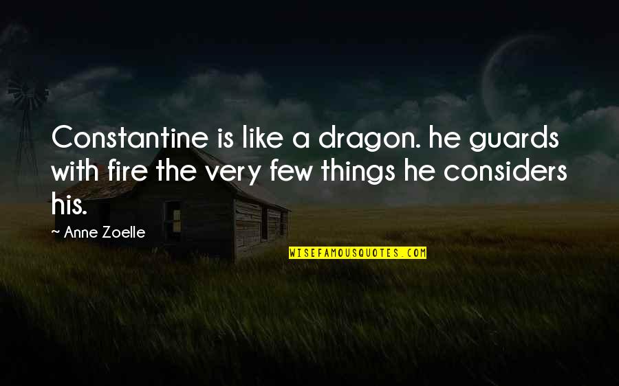 So Many Things I Wish You Knew Quotes By Anne Zoelle: Constantine is like a dragon. he guards with So Many Things I Wish You Knew Quotes By Anne Zoelle: Constantine is like a dragon. he guards with