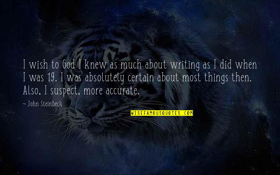 So Many Things I Wish You Knew Quotes By John Steinbeck: I wish to God I knew as much