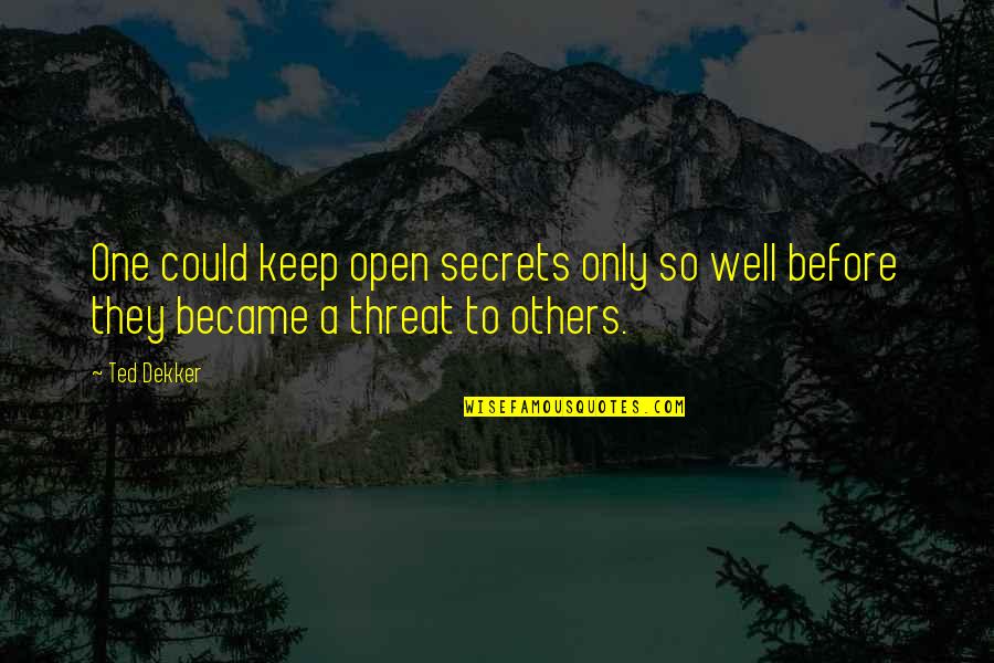 So Many Things I Wish You Knew Quotes By Ted Dekker: One could keep open secrets only so well