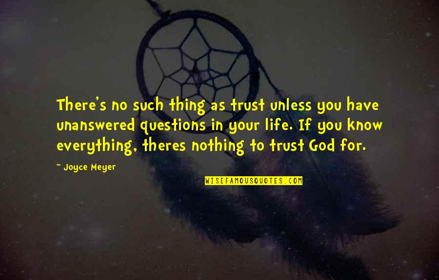 So Many Unanswered Questions Quotes By Joyce Meyer: There's no such thing as trust unless you