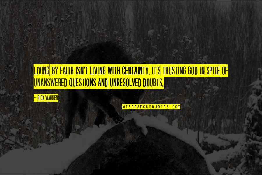 So Many Unanswered Questions Quotes By Rick Warren: Living by faith isn't living with certainty. It's